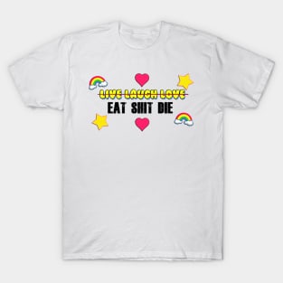 Live Laugh Love / Eat Shit Die T-Shirt